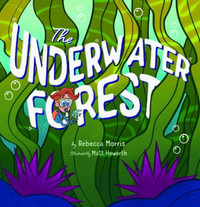 The Underwater Forest - Rebecca Morris