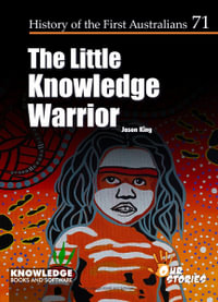 The Little Knowledge Warrior : History of the First Australians - Jason King