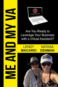 Me and My VA : Are You Ready to Leverage Your Business with a Virtual Assistant? - Natasa Denman