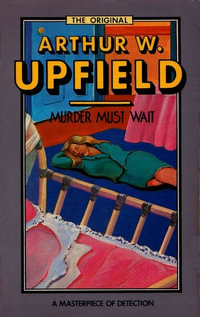 Murder Must Wait : Inspector Bonaparte Mysteries - Arthur Upfield