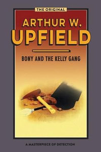 Bony and the Kelly Gang : Inspector Bonaparte Mysteries - Arthur Upfield