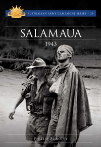 Salamaua 1943 : Australian Army Campaigns Series - Phillip Bradley