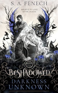 Darkness Unknown : Beshadowed - Selina A. Fenech