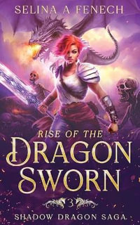 Rise of the Dragon Sworn - Selina A. Fenech