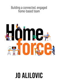 Homeforce : Building a powerful, engaged and connected home based team - Jo Alilovic