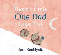 There's Only One Dad Like You - Jess Racklyeft