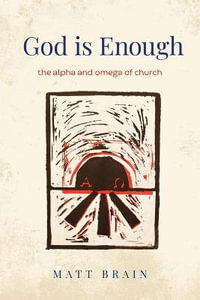 God is Enough : The Alpha and Omega of the Church - Matt Brain