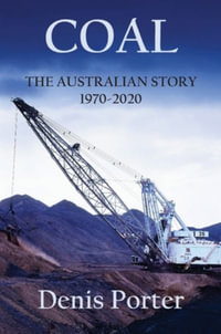 Coal - The Australian Story 1970-2020 - Denis Porter