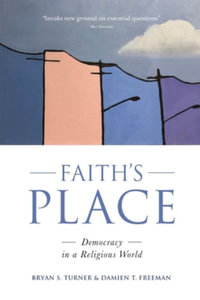 Faith's Place : Democracy in a Religious World - Bryan S. Turner