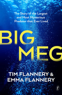 Big Meg : The Story of the Largest and Most Mysterious Predator that Ever Lived - Tim Flannery
