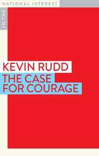 The Case for Courage : In The National Interest - Kevin Rudd