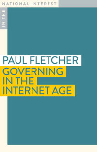 Governing in the Internet Age : In The National Interest - Paul Fletcher