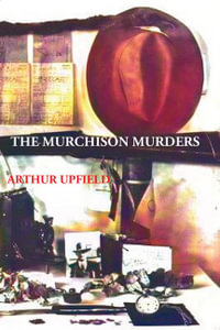 THE MURCHISON MURDERS - Arthur Upfield