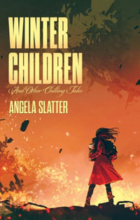 Winter Children and Other Chilling Tales - Angela Slatter