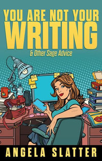 You Are Not Your Writing & Other Sage Advice : Writer Chaps - Angela Slatter