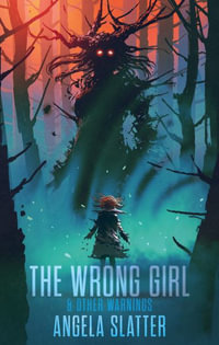 The Wrong Girl & Other Warnings - Angela Slatter