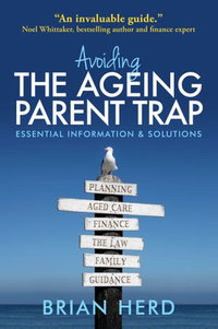 Avoiding the Ageing Parent Trap : How to plan ahead and prevent legal and family issues - Brian Herd