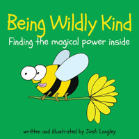 Being Wildly Kind : The magical power inside - Josh Langley