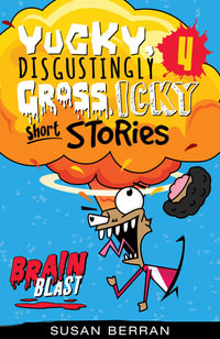 Brain Blast : Yucky Disgustingly Gross Icky Short Stories - Susan Berran