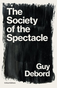 The Society of the Spectacle : Critical Editions - Guy Debord