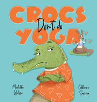 Crocs don't do Yoga (Big Book Edition) : Larrikin House Big Book Series - Michelle Wilson