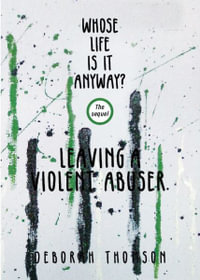 Whose Life Is It Anyway - Leaving a Violent Abuser - Deborah Thomson