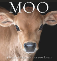 Moo : A book of happiness for cow lovers - Angus St. John Galloway