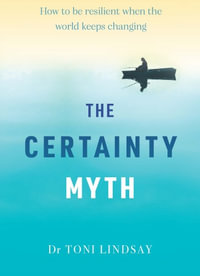 The Certainty Myth - Toni Lindsay