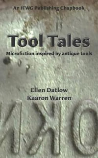 Tool Tales : Microfiction Inspired by Antique Tools - Kaaron Warren