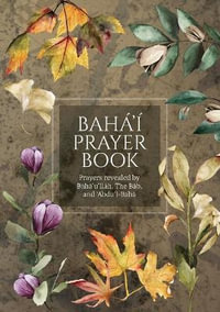 Baha'i Prayer Book (Illustrated) : Prayers revealed by Baha'u'llah, the Bab, and 'Abdu'l-Baha - Bahá'u'lláh