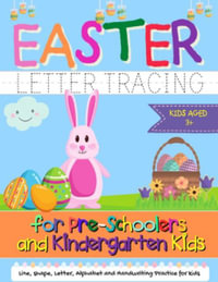 Easter Letter Tracing for Preschoolers and Kindergarten Kids : Letter and Alphabet Handwriting Practice for Kids to Practice Pen Control, Line Tracing, Letters, and Shapes - Ages 3+ - The Life Graduate Publishing Group