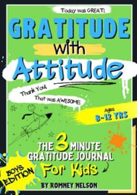 Gratitude With Attitude - The 3 Minute Gratitude Journal For Kids Ages 8-12 : Prompted Daily Questions to Empower Young Kids Through Gratitude Activities | Boys Edition - Romney Nelson