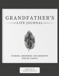 Grandfather's Life Journal : Stories, Memories and Moments for My Family - Romney Nelson