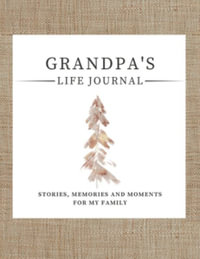 Grandpa's Life Journal : Stories, Memories and Moments for My Family | A Guided Memory Journal to Share Grandpa's Life - Romney Nelson