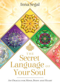 The Secret Language Of Your Soul : An Oracle For Mind, Body And Heart - Inna Segal