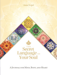 Secret Language Of Your Soul Journal : A Journal for Mind, Body, and Heart - Inna Segal