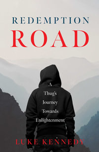 Redemption Road : A Thug's Journey Towards Enlightenment - Luke Kennedy