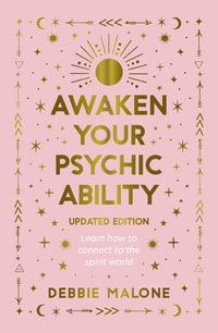 Awaken your Psychic Ability - Updated Edition : Learn how to connect to the spirit world - Debbie Malone