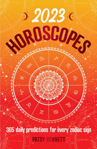 2023 Horoscopes : 365 daily predictions for every zodiac sign - Patsy Bennett