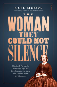 The Woman They Could Not Silence : Elizabeth Packard's incredible fight for freedom, and the men who tried to make her disappear - Kate Moore