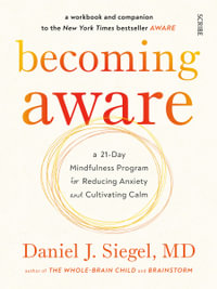 Becoming Aware : a 21-day mindfulness program for reducing anxiety and cultivating calm - Daniel J. Siegel