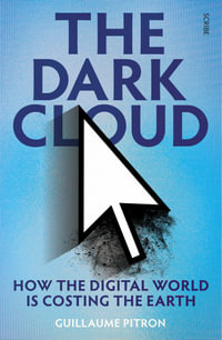 The Dark Cloud : how the digital world is costing the Earth - Guillaume Pitron