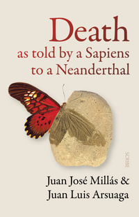 Death As Told by a Sapiens to a Neanderthal - Juan José Millás