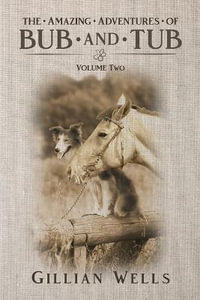 The Adventures of Bub & Tub Volume Two : Volume Two - Gillian Wells