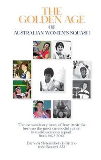 The Golden Age of Australian Women's Squash - Barbara Slotemaker de BruÃ¯ne