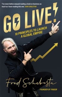 Go Live! : 10 principles to launch a global empire - Fred Schebesta