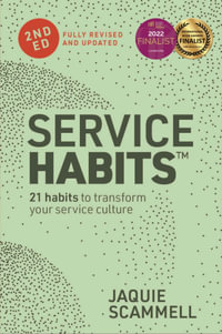 Service Habits: 2nd Edition : 21 Habits to Transform Your Service Culture - Jaquie Scammell