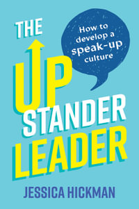 The Upstander Leader : How to develop a speak-up culture - Jessica Hickman