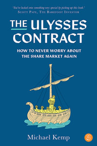 The Ulysses Contract : How to never worry about the share market again - Michael Kemp