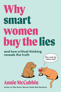 Why Smart Women Buy the Lies : And how critical thinking reveals the truth - Annie McCubbin